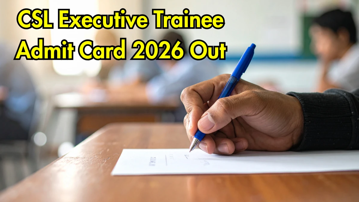 CSL Executive Trainee Admit Card 2026 Out